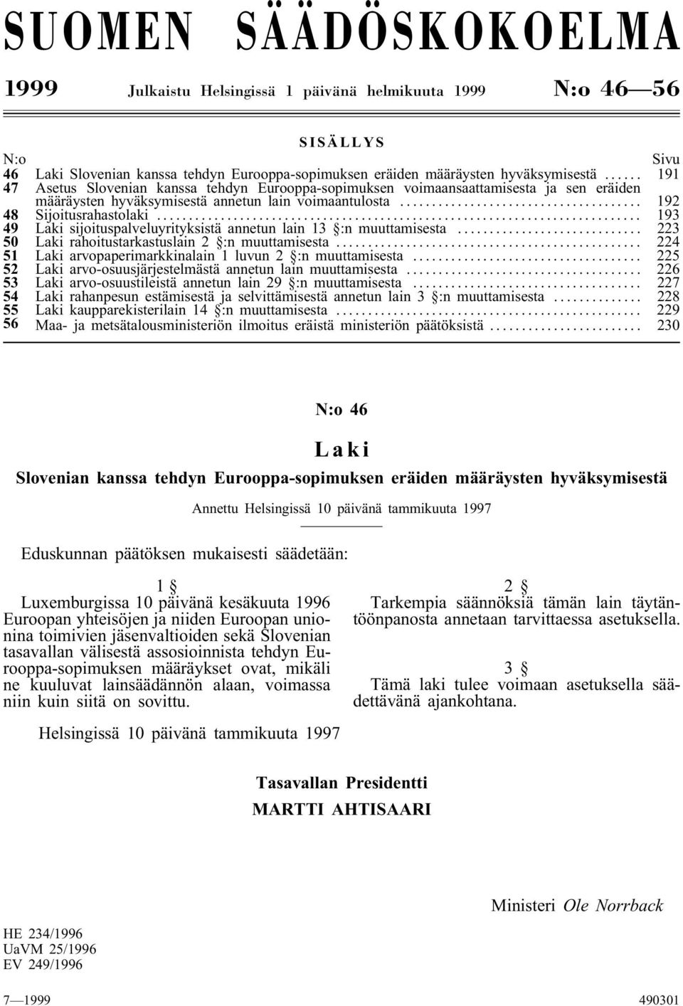 .. 193 49 Laki sijoituspalveluyrityksistä annetun lain 13 :n muuttamisesta... 223 50 Laki rahoitustarkastuslain 2 :n muuttamisesta... 224 51 Laki arvopaperimarkkinalain 1 luvun 2 :n muuttamisesta.