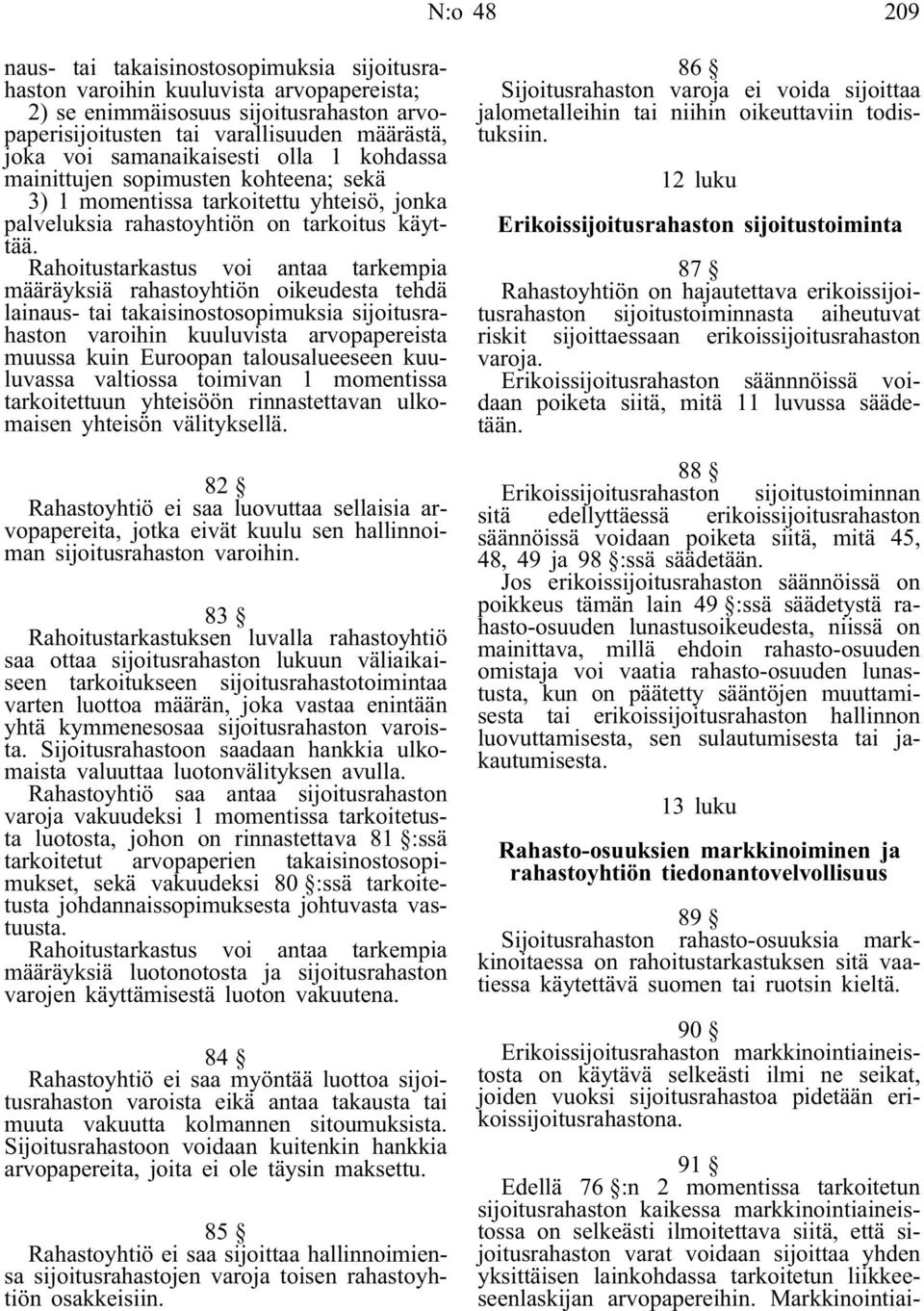 määräyksiä rahastoyhtiön oikeudesta tehdä lainaus- tai takaisinostosopimuksia sijoitusrahaston varoihin kuuluvista arvopapereista muussa kuin Euroopan talousalueeseen kuuluvassa valtiossa toimivan 1