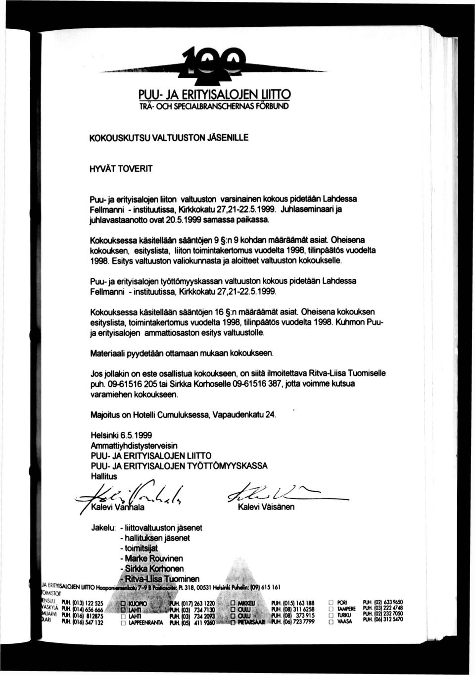 Oheisena kokouksen, esityslista, liiton toimintakertomus vuodelta 1998, tilinpäätös vuodelta 1998. Esitys valtuuston valiokunnasta ja aloitteet valtuuston kokoukselle.