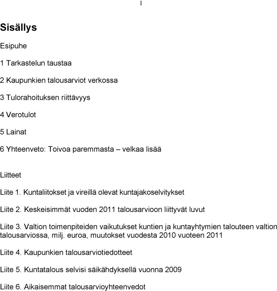 Keskeisimmät vuoden 2011 talousarvioon liittyvät luvut Liite 3.