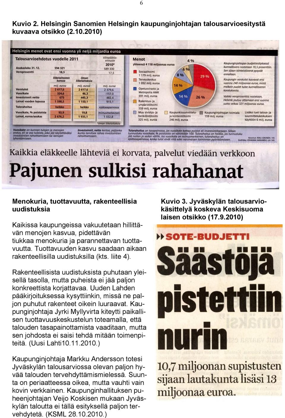 Tuottavuuden kasvu saadaan aikaan rakenteellisilla uudistuksilla (kts. liite 4). Kuvio 3. Jyväskylän talousarviokäsittelyä koskeva Keskisuoma laisen otsikko (17.9.