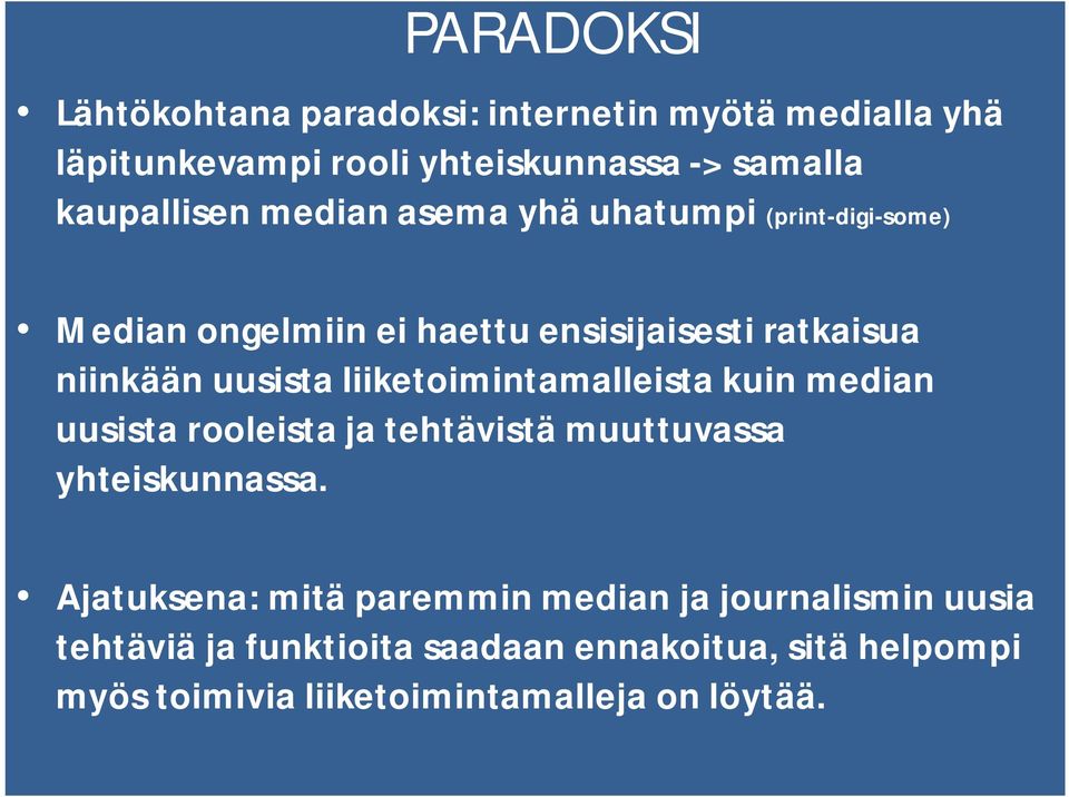 uusista liiketoimintamalleista kuin median uusista rooleista ja tehtävistä muuttuvassa yhteiskunnassa.