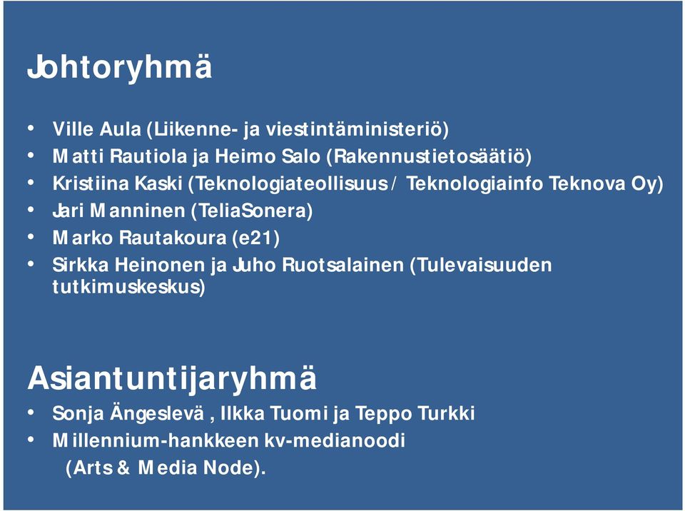 (TeliaSonera) Marko Rautakoura (e21) Sirkka Heinonen ja Juho Ruotsalainen (Tulevaisuuden