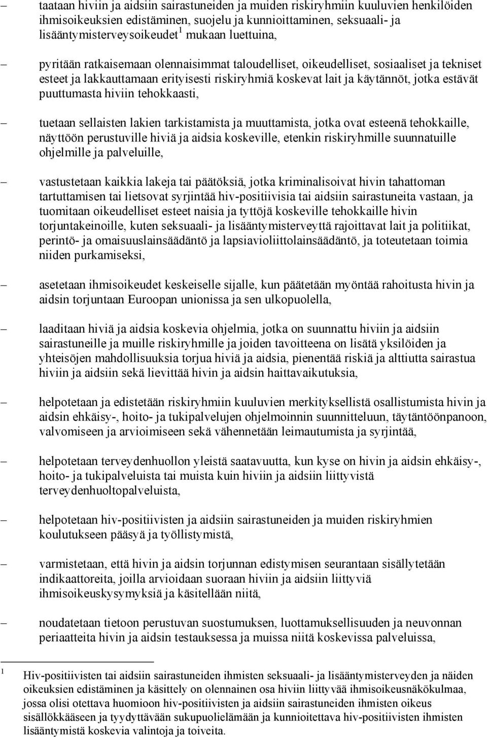 puuttumasta hiviin tehokkaasti, tuetaan sellaisten lakien tarkistamista ja muuttamista, jotka ovat esteenä tehokkaille, näyttöön perustuville hiviä ja aidsia koskeville, etenkin riskiryhmille