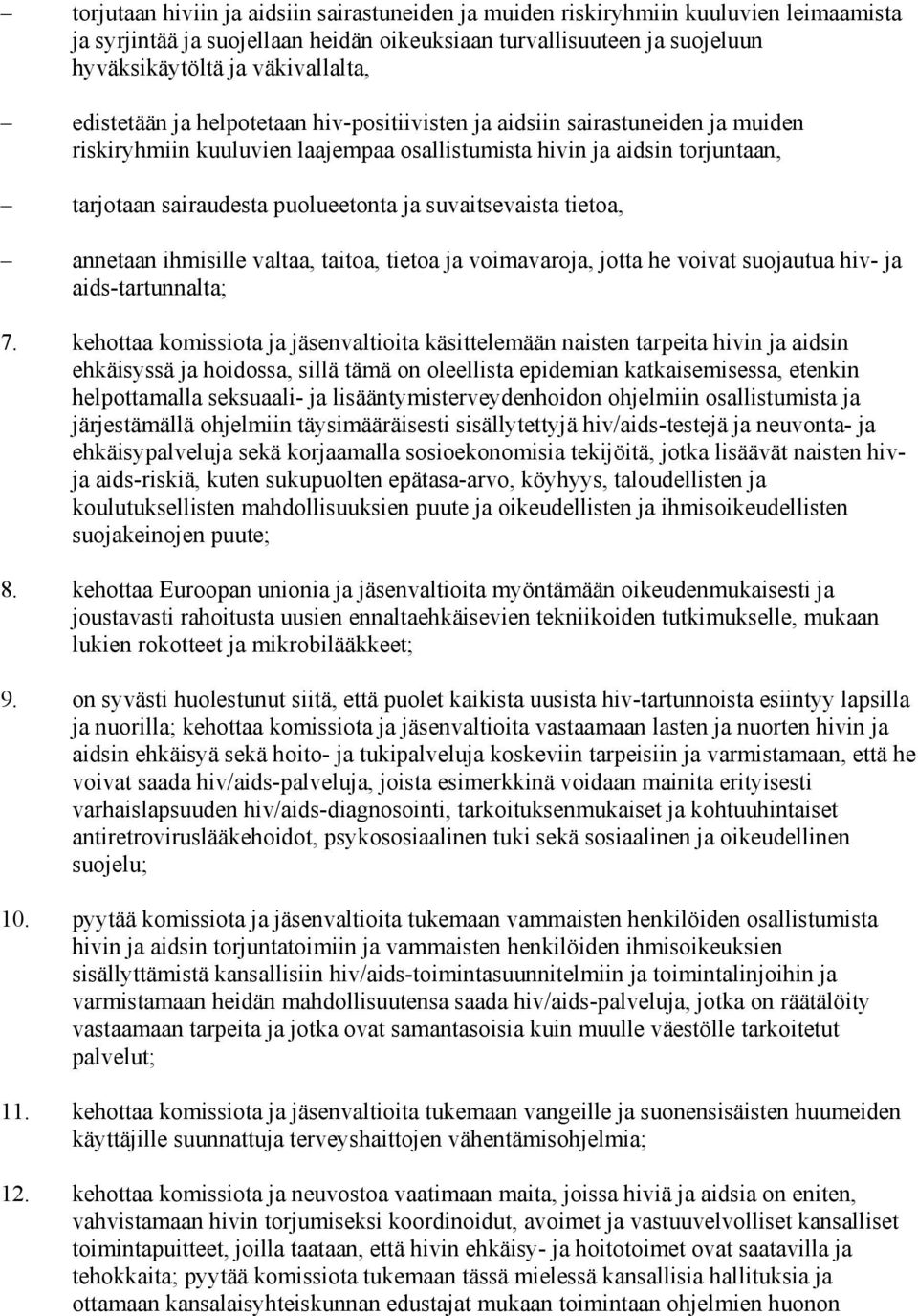 suvaitsevaista tietoa, annetaan ihmisille valtaa, taitoa, tietoa ja voimavaroja, jotta he voivat suojautua hiv- ja aids-tartunnalta; 7.