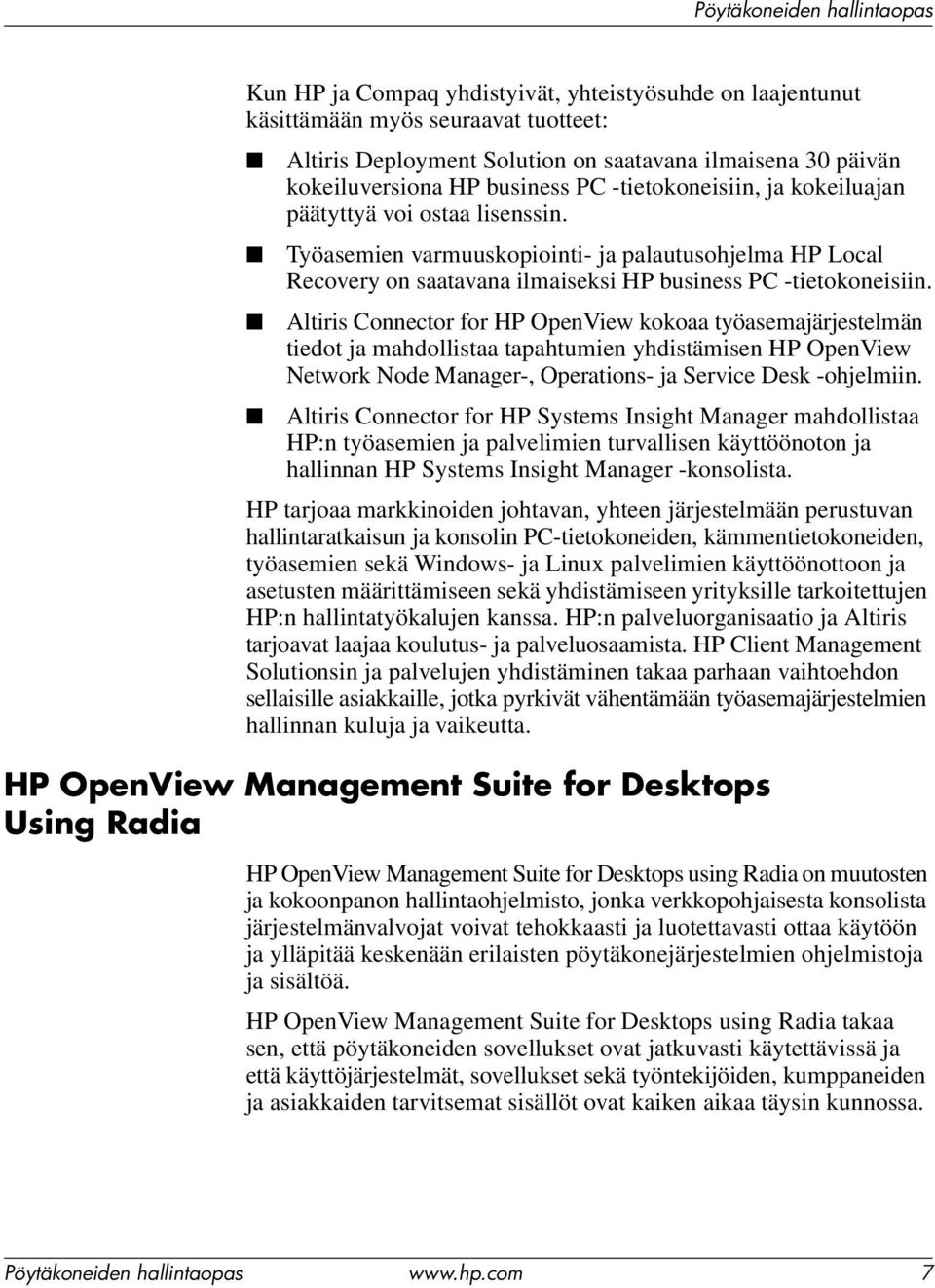 Altiris Connector for HP OpenView kokoaa työasemajärjestelmän tiedot ja mahdollistaa tapahtumien yhdistämisen HP OpenView Network Node Manager-, Operations- ja Service Desk -ohjelmiin.