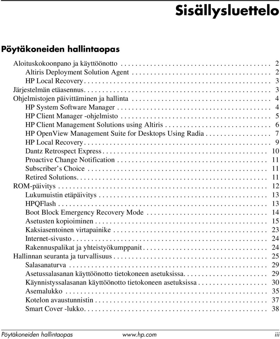 ......................................... 4 HP Client Manager -ohjelmisto......................................... 5 HP Client Management Solutions using Altiris.