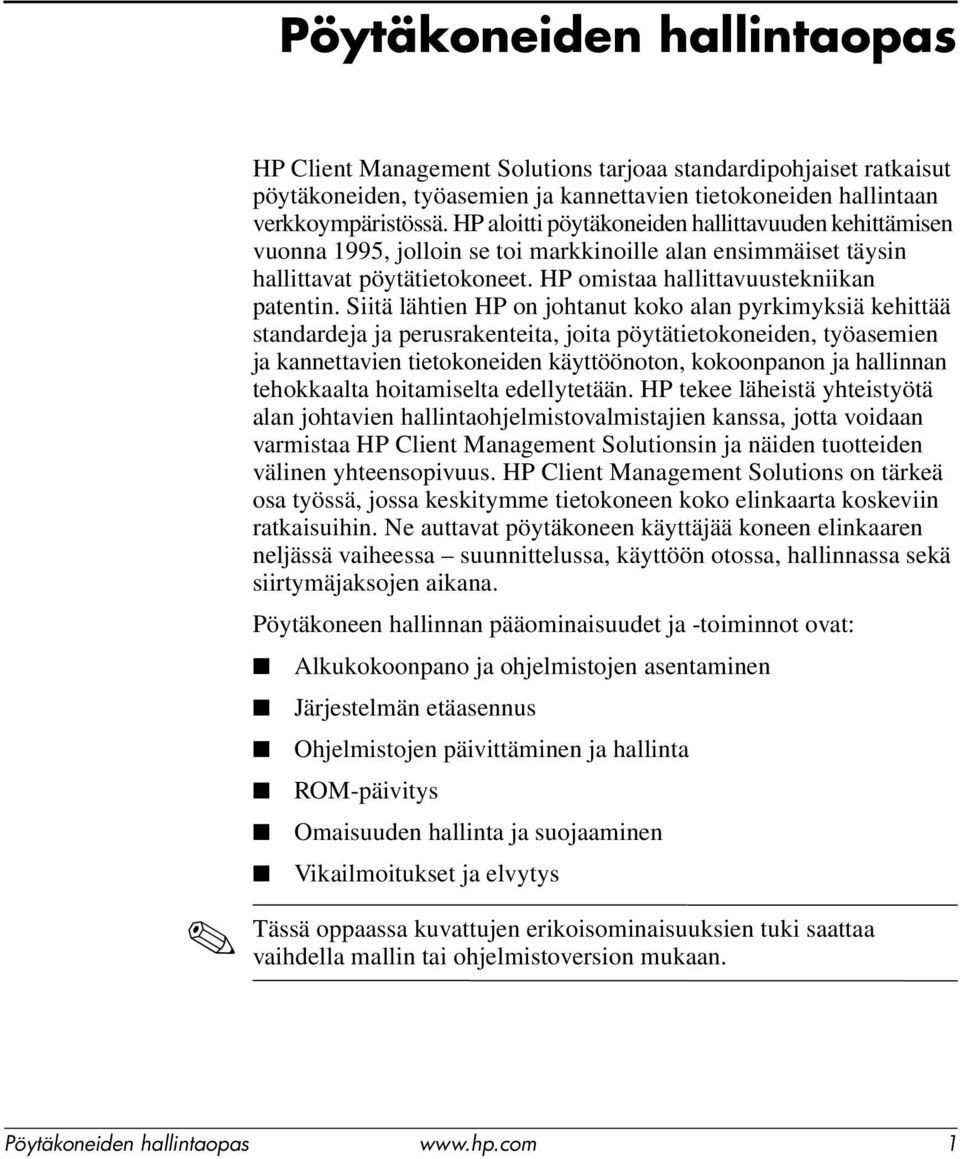 Siitä lähtien HP on johtanut koko alan pyrkimyksiä kehittää standardeja ja perusrakenteita, joita pöytätietokoneiden, työasemien ja kannettavien tietokoneiden käyttöönoton, kokoonpanon ja hallinnan