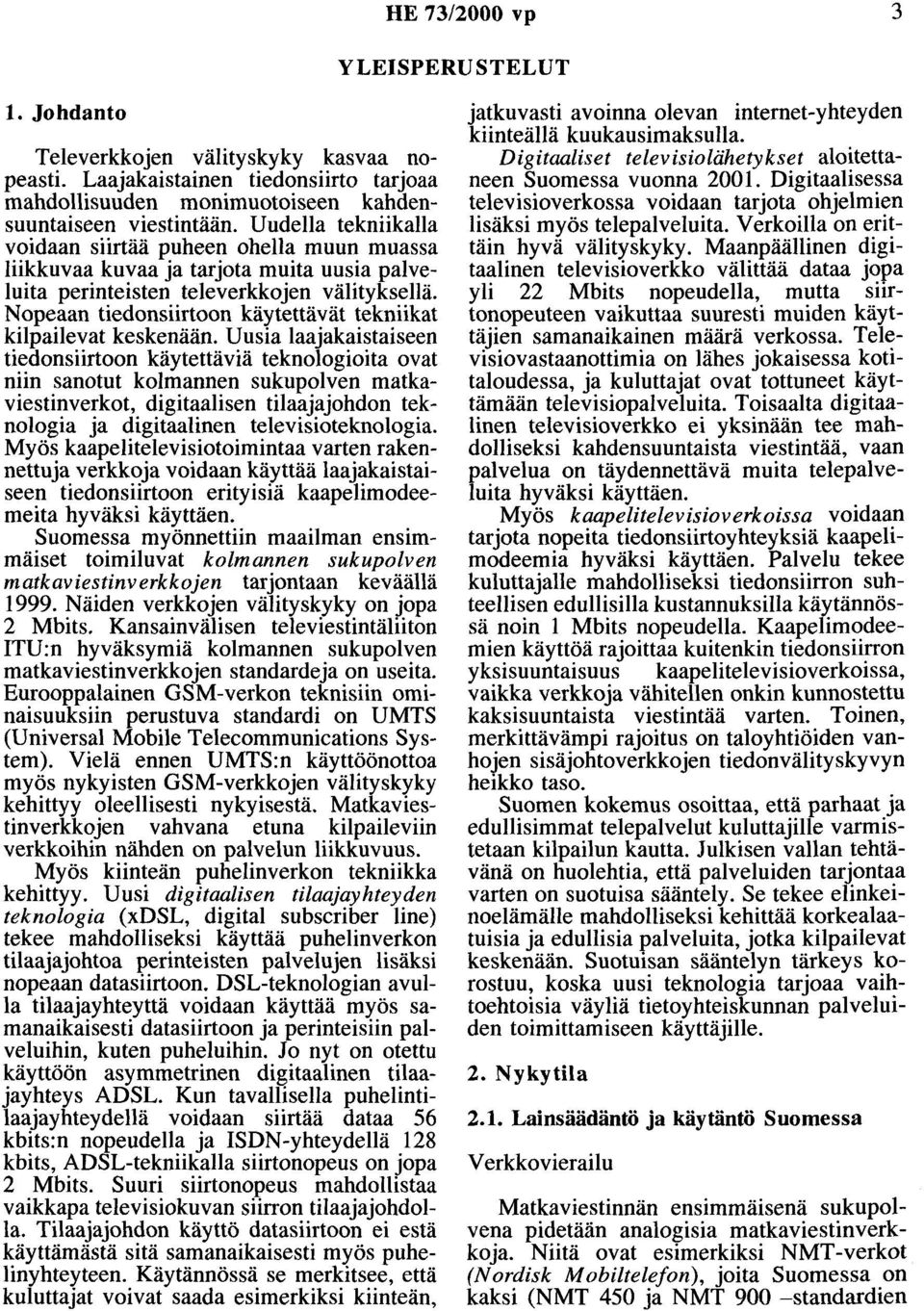Nopeaan tiedonsiirtoon käytettävät tekniikat kilpailevat keskenään.
