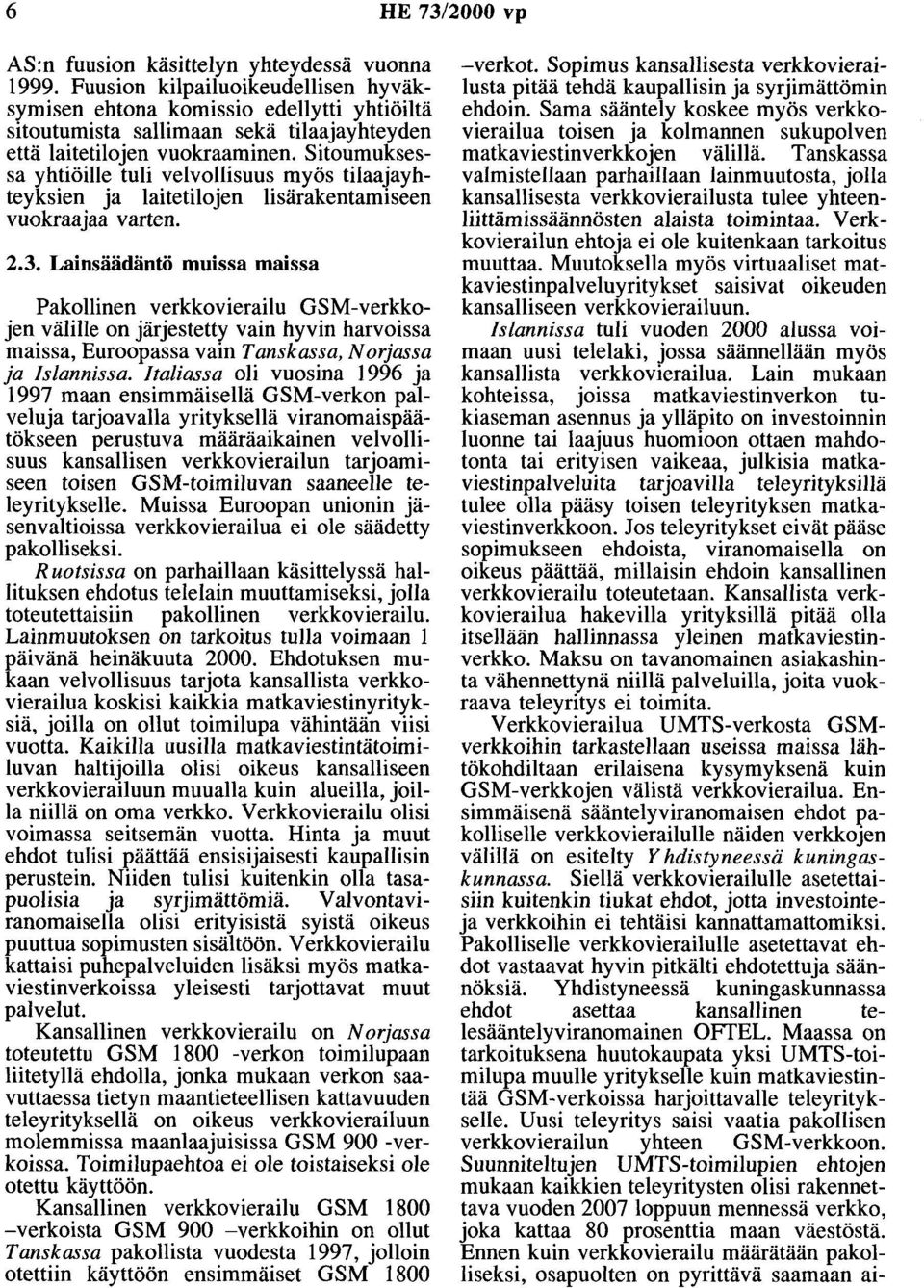 Sitoumuksessa yhtiöille tuli velvollisuus myös tilaajayhteyksien ja laitetilojen lisärakentamiseen vuokraajaa varten. 2.3.