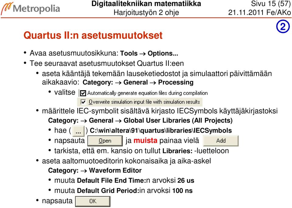 IEC-symbolit sisältävä kirjasto IECSymbols käyttäjäkirjastoksi Category: General Global User Libraries (All Projects) hae ( ) C:\win\altera\91\quartus\libraries\IECSymbols napsauta