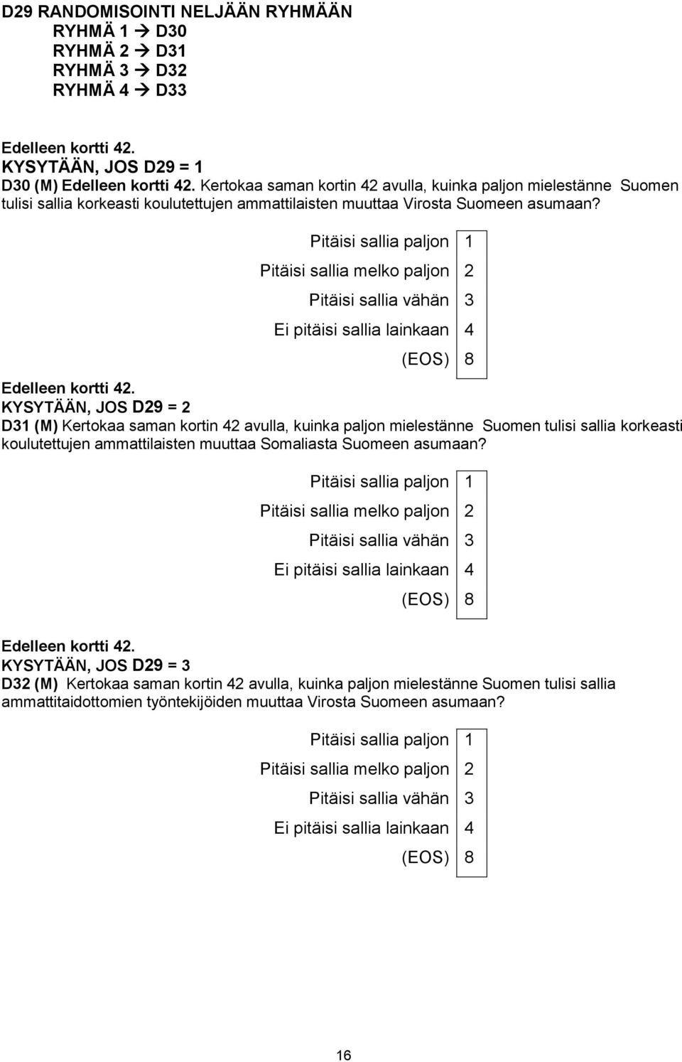 Pitäisi sallia paljon 1 Pitäisi sallia melko paljon 2 Pitäisi sallia vähän 3 Ei pitäisi sallia lainkaan 4 (EOS) 8 Edelleen kortti 42.