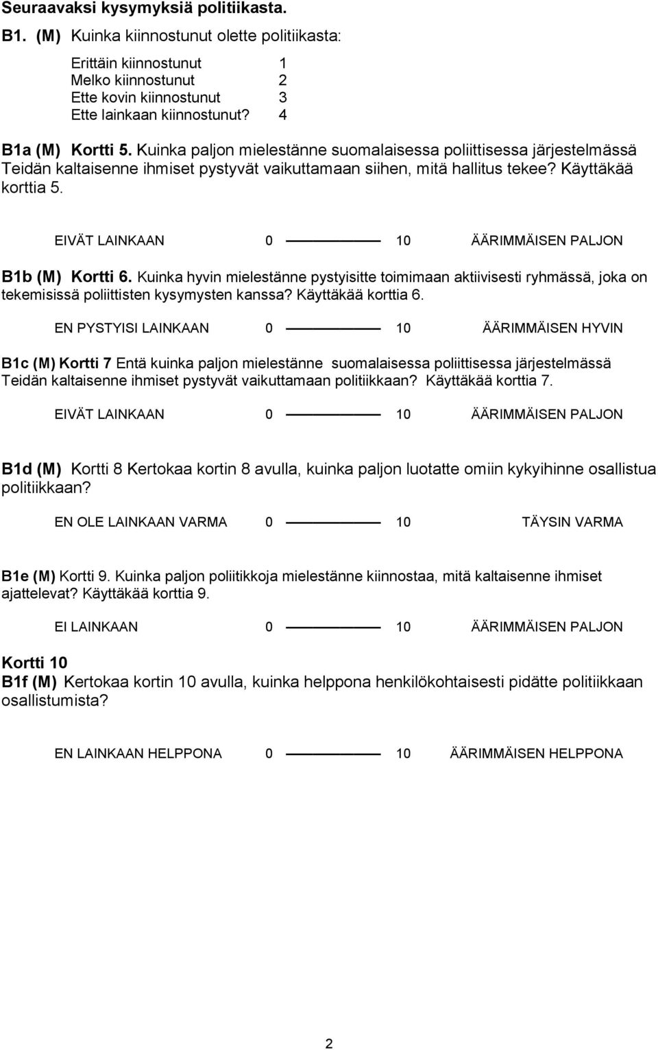 EIVÄT LAINKAAN 0 10 ÄÄRIMMÄISEN PALJON B1b (M) Kortti 6. Kuinka hyvin mielestänne pystyisitte toimimaan aktiivisesti ryhmässä, joka on tekemisissä poliittisten kysymysten kanssa? Käyttäkää korttia 6.