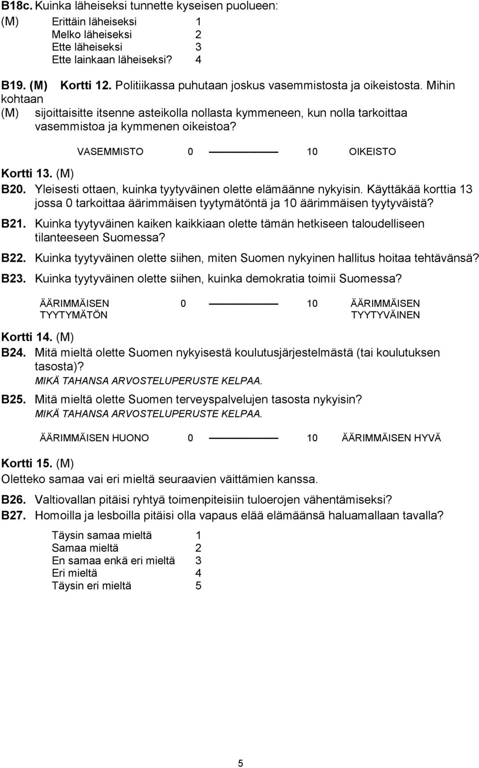 VASEMMISTO 0 10 OIKEISTO Kortti 13. (M) B20. Yleisesti ottaen, kuinka tyytyväinen olette elämäänne nykyisin.