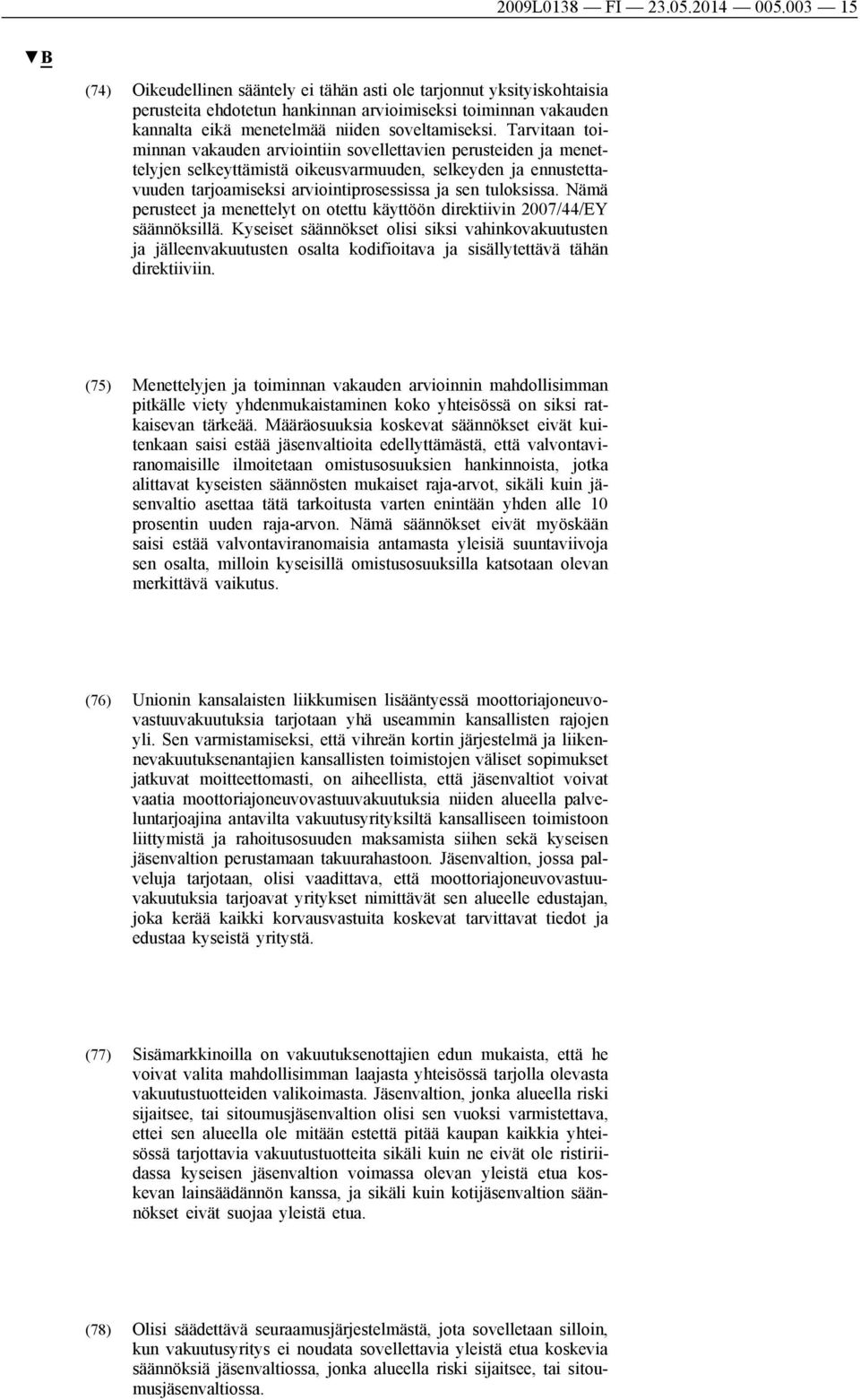 Tarvitaan toiminnan vakauden arviointiin sovellettavien perusteiden ja menettelyjen selkeyttämistä oikeusvarmuuden, selkeyden ja ennustettavuuden tarjoamiseksi arviointiprosessissa ja sen tuloksissa.