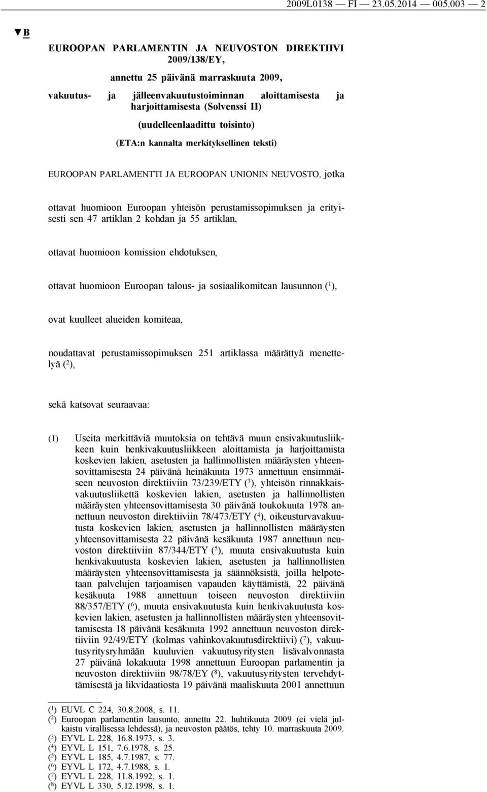 (uudelleenlaadittu toisinto) (ETA:n kannalta merkityksellinen teksti) EUROOPAN PARLAMENTTI JA EUROOPAN UNIONIN NEUVOSTO, jotka ottavat huomioon Euroopan yhteisön perustamissopimuksen ja erityisesti