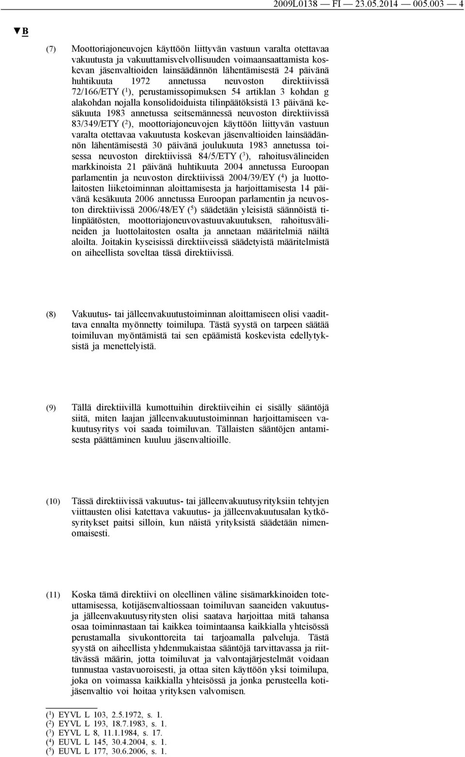 huhtikuuta 1972 annetussa neuvoston direktiivissä 72/166/ETY ( 1 ), perustamissopimuksen 54 artiklan 3 kohdan g alakohdan nojalla konsolidoiduista tilinpäätöksistä 13 päivänä kesäkuuta 1983 annetussa