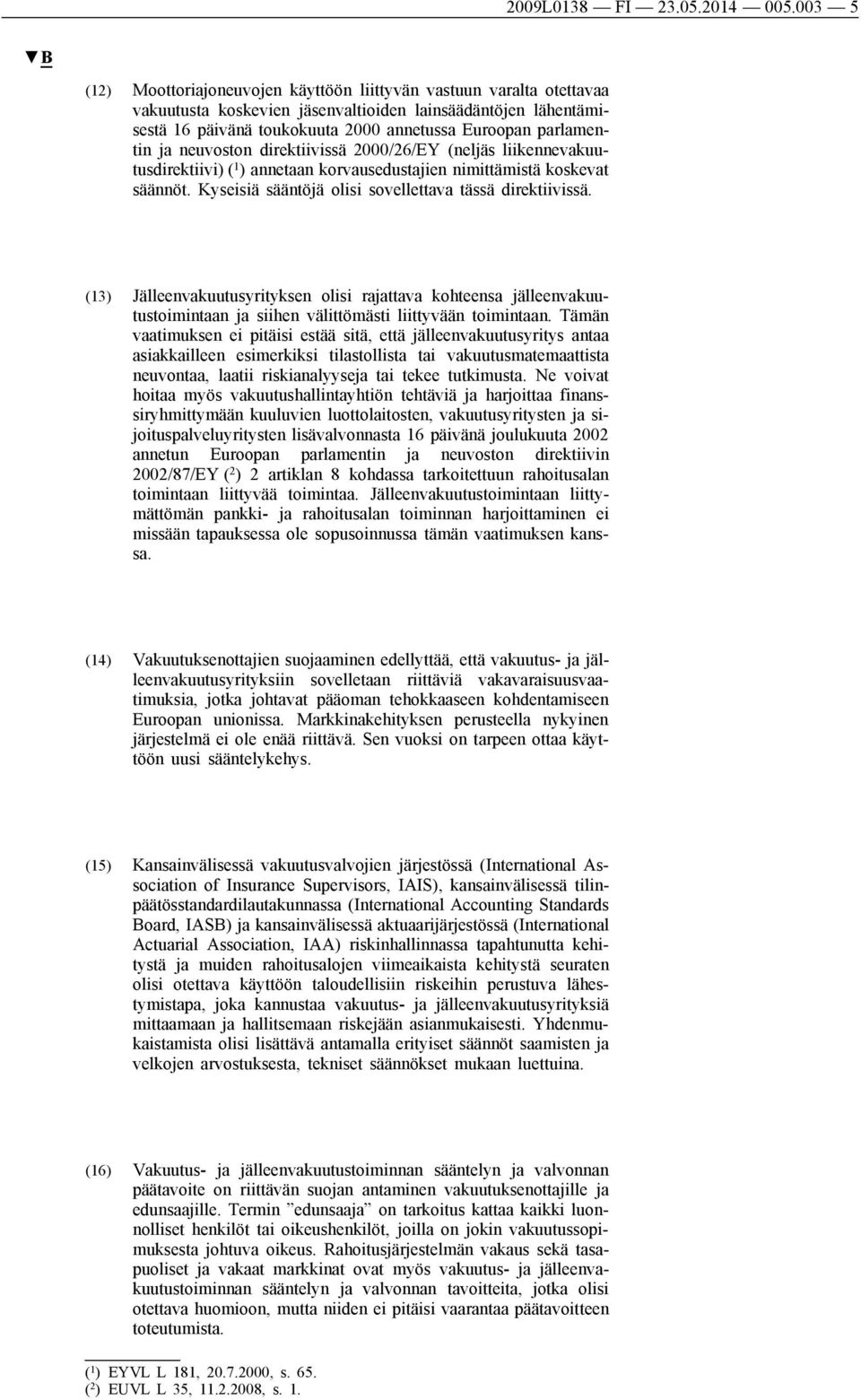 parlamentin ja neuvoston direktiivissä 2000/26/EY (neljäs liikennevakuutusdirektiivi) ( 1 ) annetaan korvausedustajien nimittämistä koskevat säännöt.