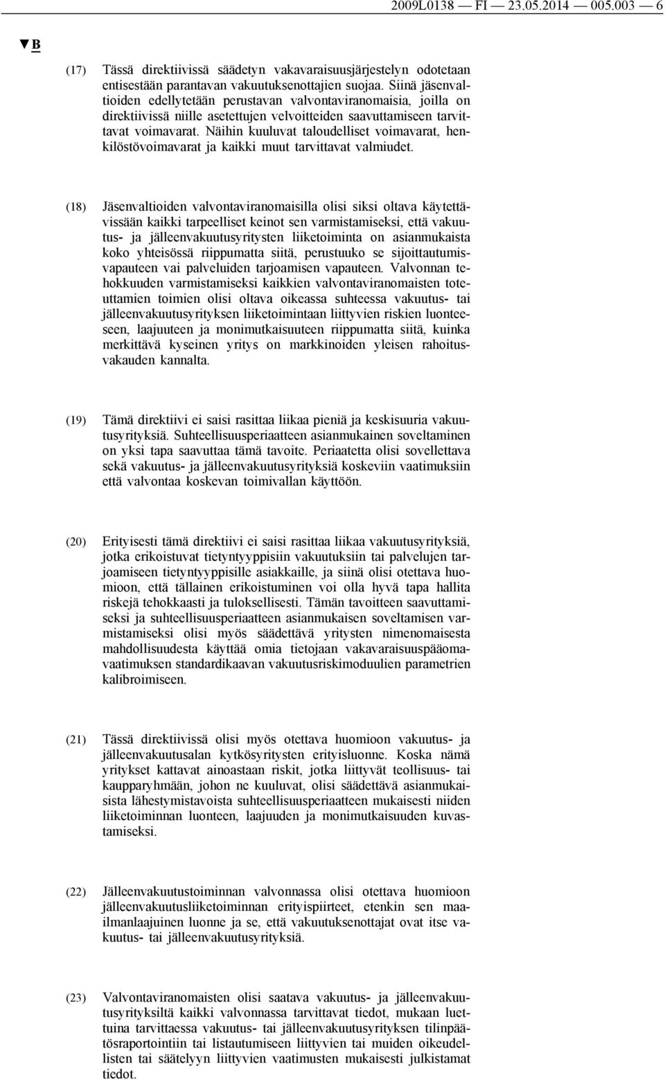 Näihin kuuluvat taloudelliset voimavarat, henkilöstövoimavarat ja kaikki muut tarvittavat valmiudet.