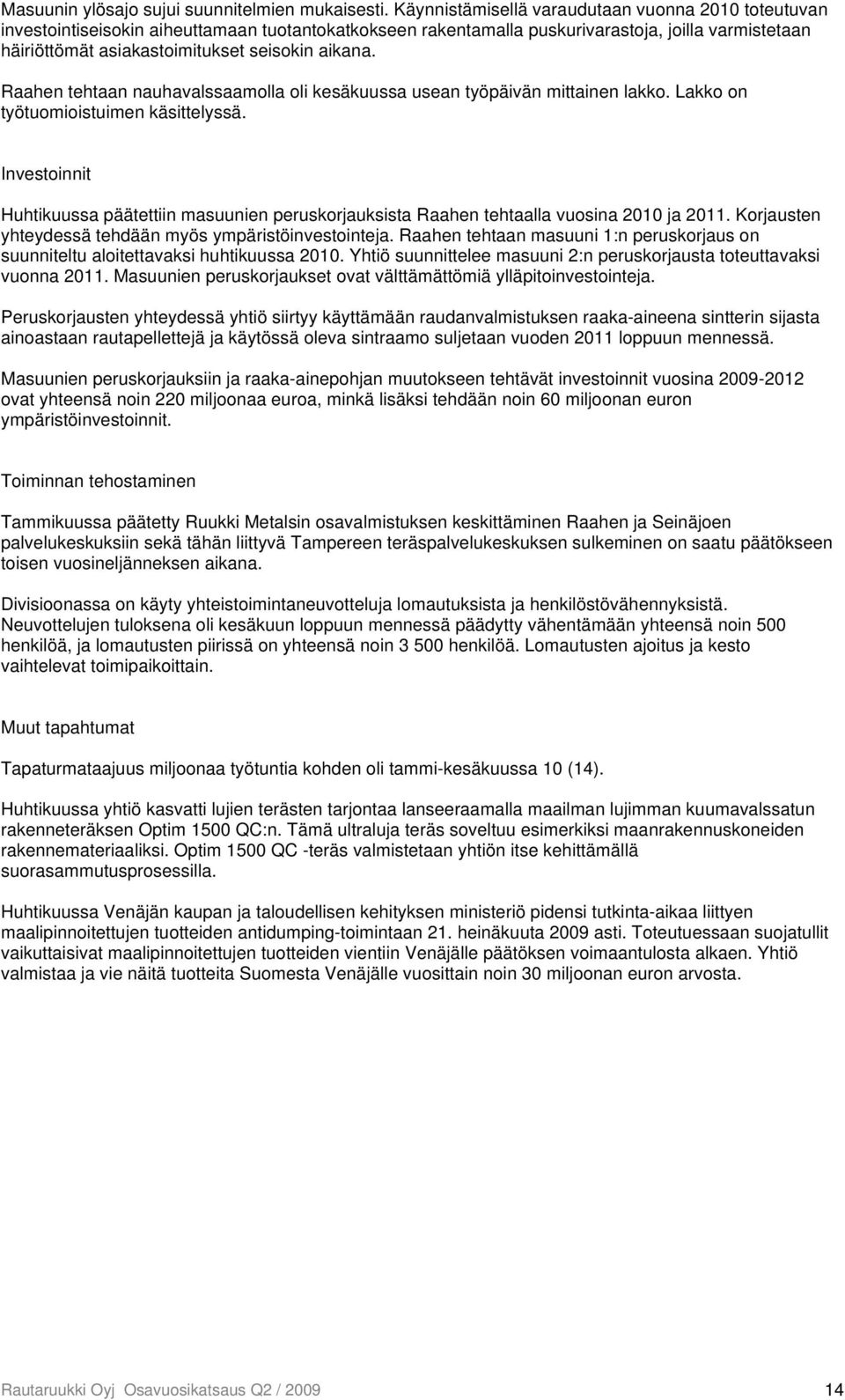 aikana. Raahen tehtaan nauhavalssaamolla oli kesäkuussa usean työpäivän mittainen lakko. Lakko on työtuomioistuimen käsittelyssä.