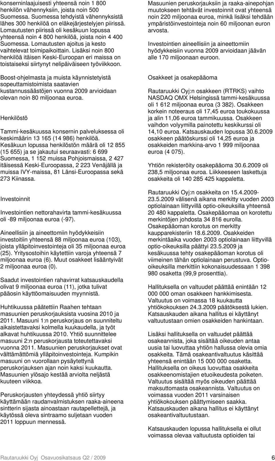 Lisäksi noin 800 henkilöä itäisen Keski-Euroopan eri maissa on toistaiseksi siirtynyt nelipäiväiseen työviikkoon.