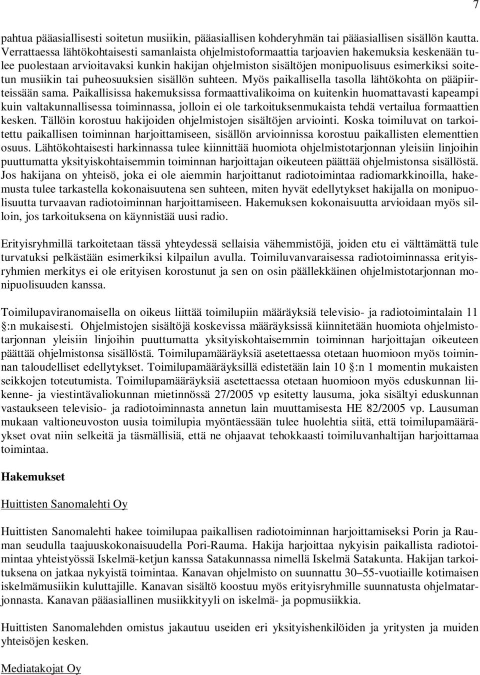 musiikin tai puheosuuksien sisällön suhteen. Myös paikallisella tasolla lähtökohta on pääpiirteissään sama.