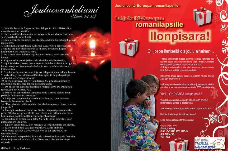 Työmme sisältää myös esikoulutyötä. Haluamme antaa lapsille pienen ilonpisaran heidän arkeen. Auta sen antamisessa!