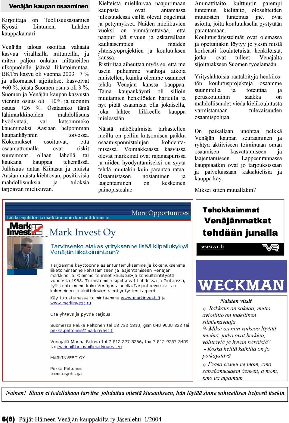 Suomen ja Venäjän kaupan kasvusta viennin osuus oli +10% ja tuonnin osuus +26 %.