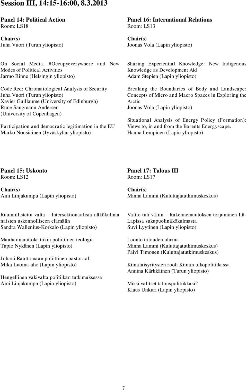 Political Activities Jarmo Rinne (Helsingin yliopisto) Code Red: Chromatological Analysis of Security Juha Vuori (Turun yliopisto) Xavier Guillaume (University of Edinburgh) Rune Saugmann Andersen