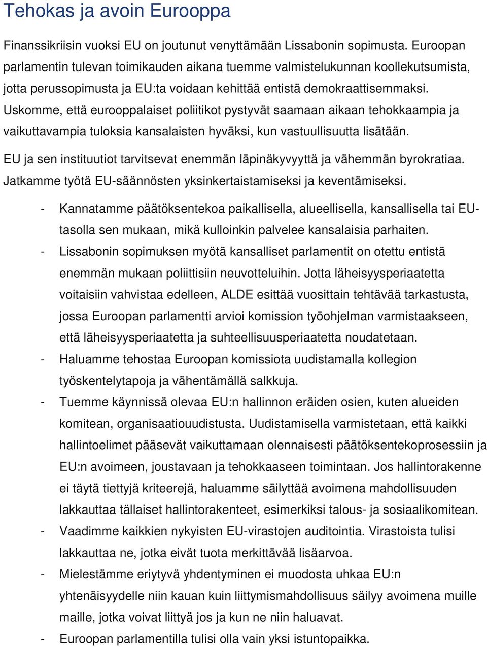 Uskomme, että eurooppalaiset poliitikot pystyvät saamaan aikaan tehokkaampia ja vaikuttavampia tuloksia kansalaisten hyväksi, kun vastuullisuutta lisätään.