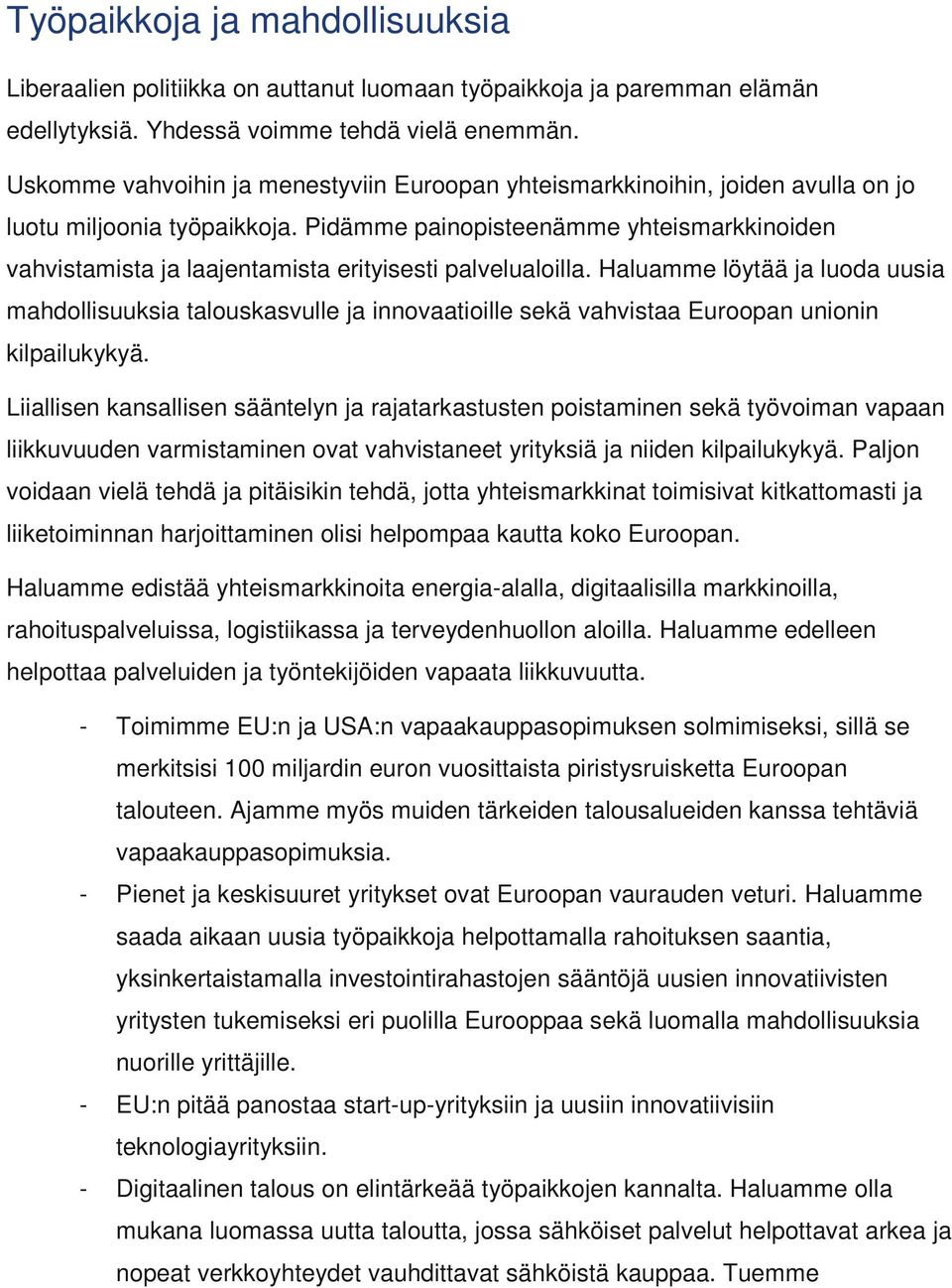 Pidämme painopisteenämme yhteismarkkinoiden vahvistamista ja laajentamista erityisesti palvelualoilla.