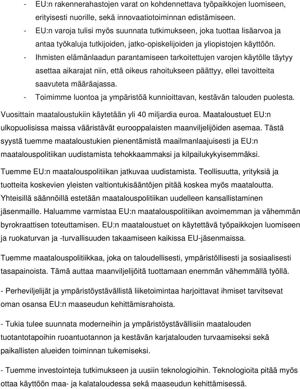 - Ihmisten elämänlaadun parantamiseen tarkoitettujen varojen käytölle täytyy asettaa aikarajat niin, että oikeus rahoitukseen päättyy, ellei tavoitteita saavuteta määräajassa.