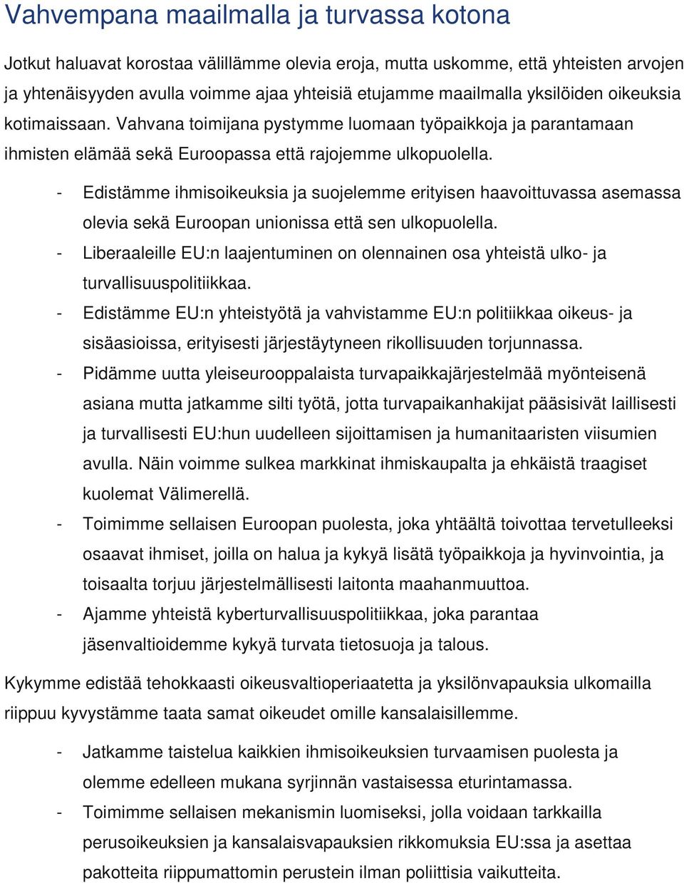 - Edistämme ihmisoikeuksia ja suojelemme erityisen haavoittuvassa asemassa olevia sekä Euroopan unionissa että sen ulkopuolella.