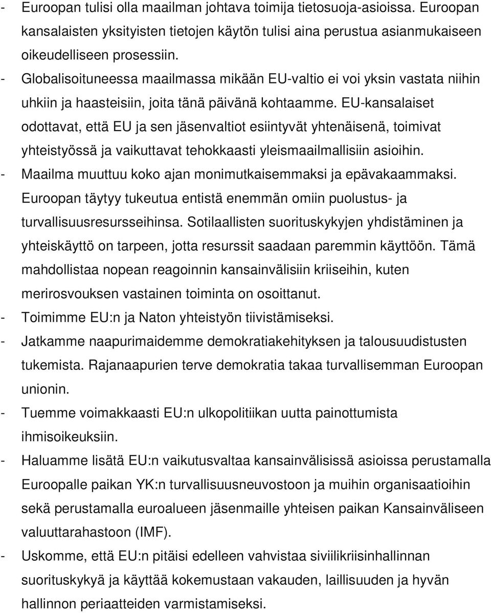 EU-kansalaiset odottavat, että EU ja sen jäsenvaltiot esiintyvät yhtenäisenä, toimivat yhteistyössä ja vaikuttavat tehokkaasti yleismaailmallisiin asioihin.