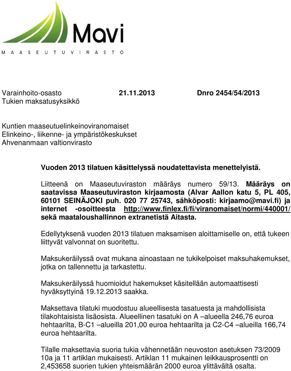 noudatettavista menettelyistä. Liitteenä on Maaseutuviraston määräys numero 59/13. Määräys on saatavissa Maaseutuviraston kirjaamosta (Alvar Aallon katu 5, PL 405, 60101 SEINÄJOKI puh.