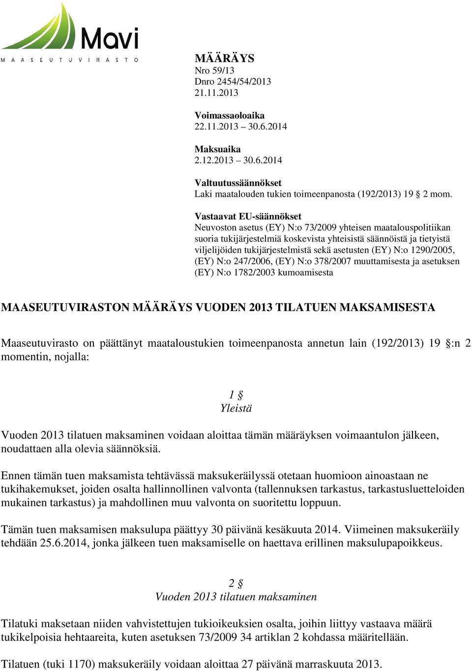 asetusten (EY) N:o 1290/2005, (EY) N:o 247/2006, (EY) N:o 378/2007 muuttamisesta ja asetuksen (EY) N:o 1782/2003 kumoamisesta MAASEUTUVIRASTON MÄÄRÄYS VUODEN 2013 TILATUEN MAKSAMISESTA