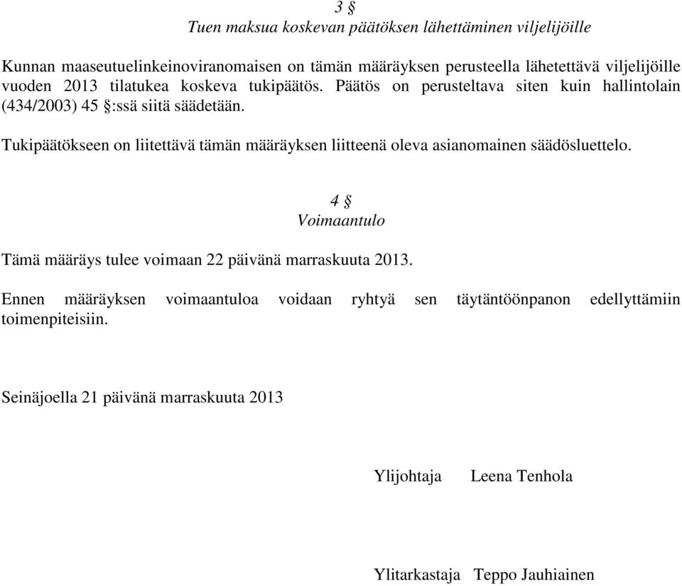 Tukipäätökseen on liitettävä tämän määräyksen liitteenä oleva asianomainen säädösluettelo.