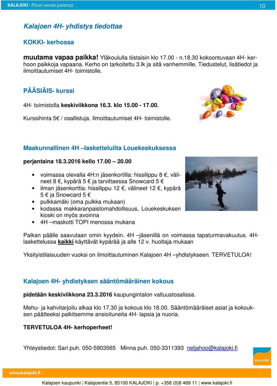 Ilmoittautumiset 4H- toimistolle. Maakunnallinen 4H lasketteluilta Louekeskuksessa perjantaina 18.3.2016 kello 17.00 20.