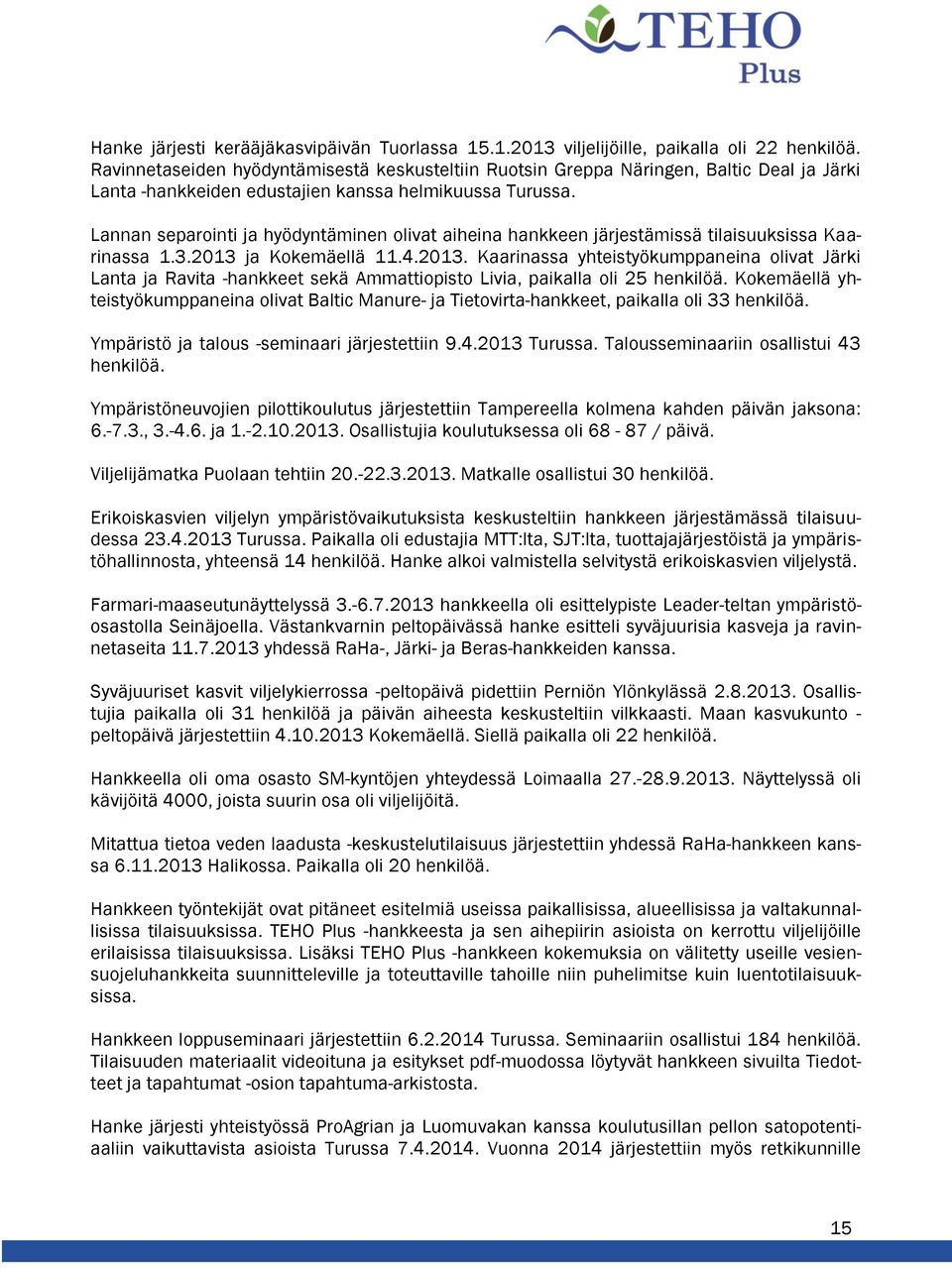 Lannan separointi ja hyödyntäminen olivat aiheina hankkeen järjestämissä tilaisuuksissa Kaarinassa 1.3.2013 