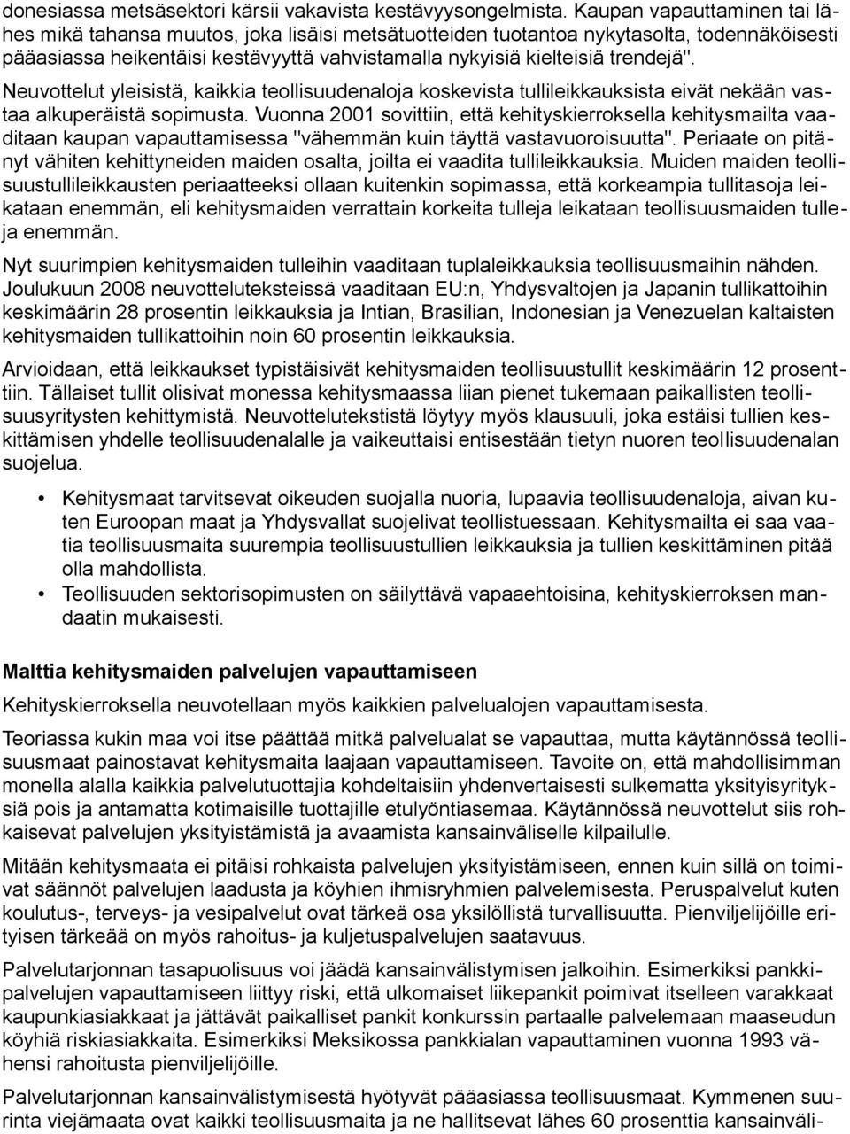 Neuvottelut yleisistä, kaikkia teollisuudenaloja koskevista tullileikkauksista eivät nekään vastaa alkuperäistä sopimusta.