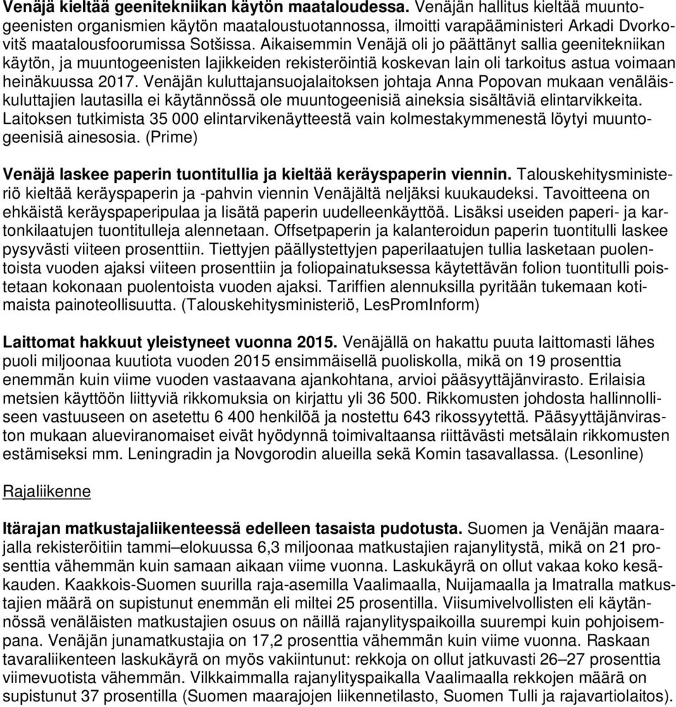 Aikaisemmin Venäjä oli jo päättänyt sallia geenitekniikan käytön, ja muuntogeenisten lajikkeiden rekisteröintiä koskevan lain oli tarkoitus astua voimaan heinäkuussa 2017.
