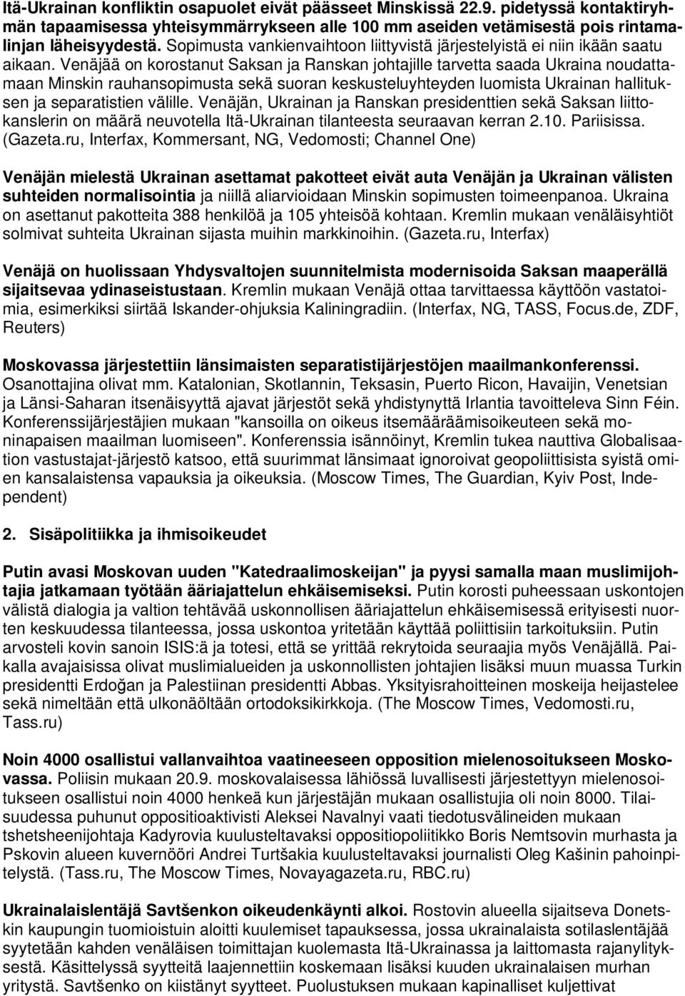 Venäjää on korostanut Saksan ja Ranskan johtajille tarvetta saada Ukraina noudattamaan Minskin rauhansopimusta sekä suoran keskusteluyhteyden luomista Ukrainan hallituksen ja separatistien välille.