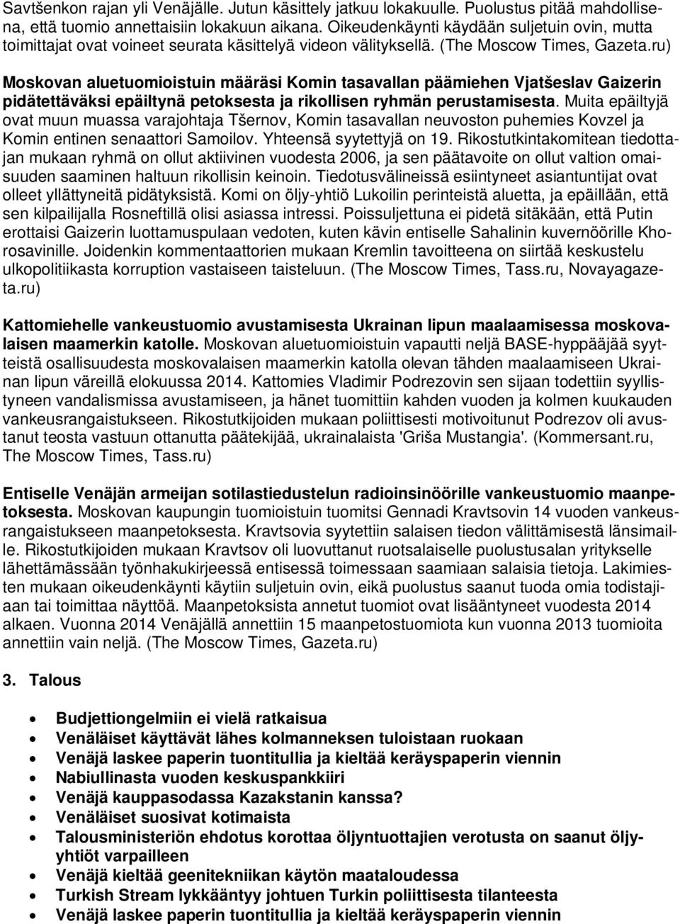 ru) Moskovan aluetuomioistuin määräsi Komin tasavallan päämiehen Vjatšeslav Gaizerin pidätettäväksi epäiltynä petoksesta ja rikollisen ryhmän perustamisesta.