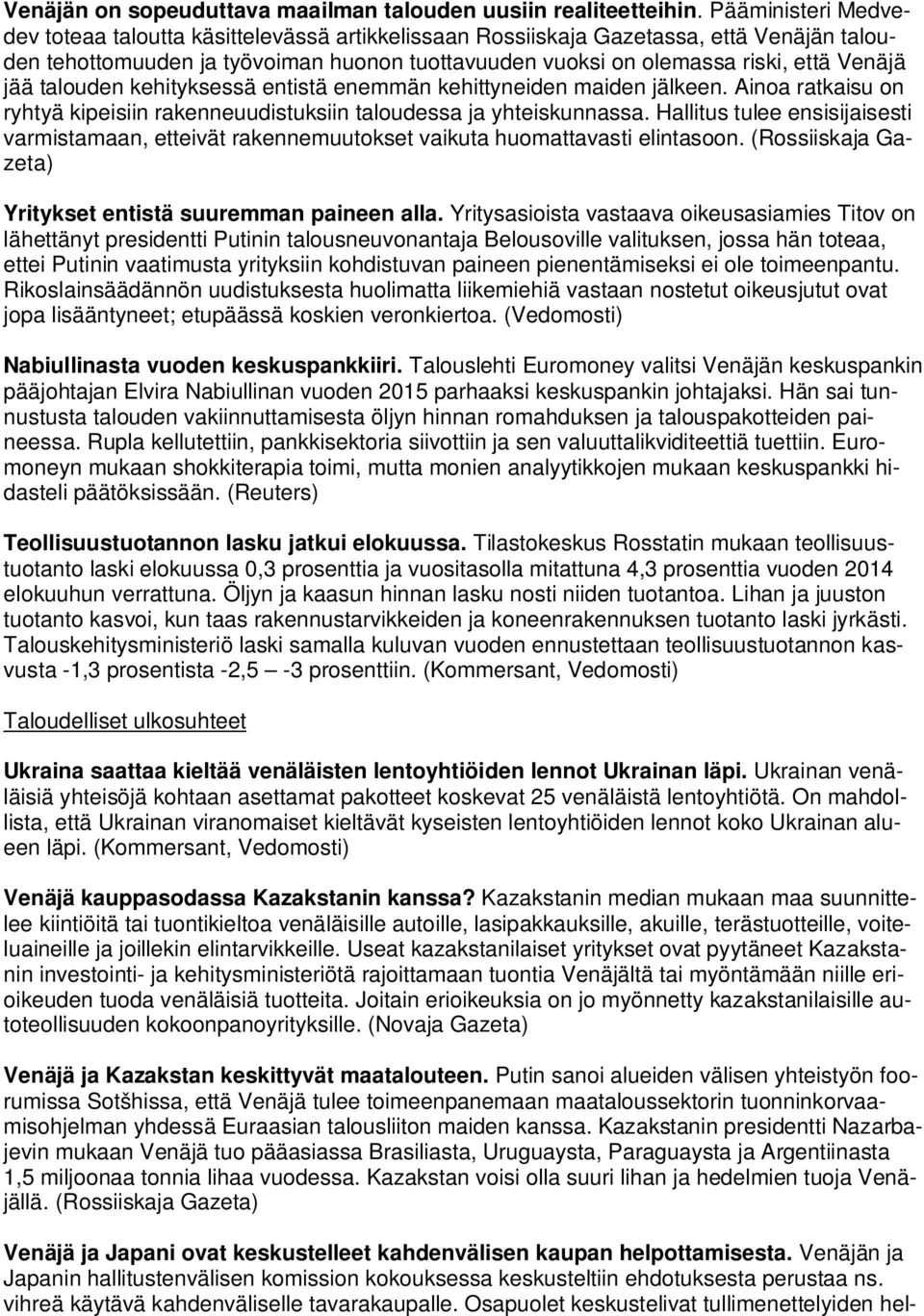 jää talouden kehityksessä entistä enemmän kehittyneiden maiden jälkeen. Ainoa ratkaisu on ryhtyä kipeisiin rakenneuudistuksiin taloudessa ja yhteiskunnassa.