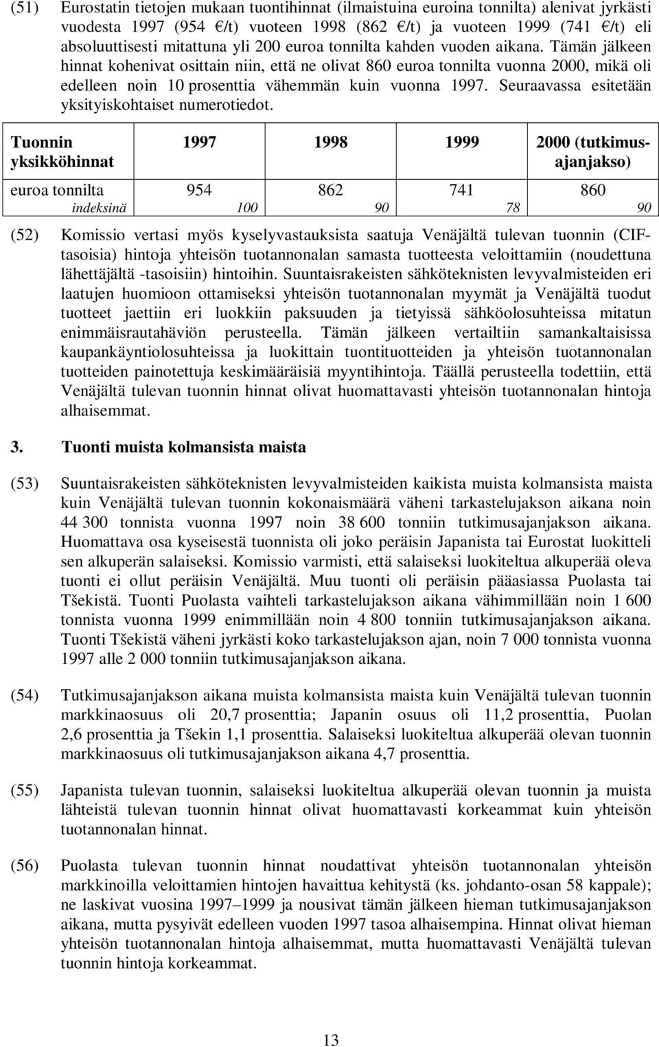 Seuraavassa esitetään yksityiskohtaiset numerotiedot.