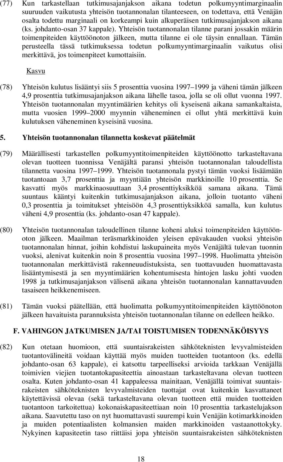 Yhteisön tuotannonalan tilanne parani jossakin määrin toimenpiteiden käyttöönoton jälkeen, mutta tilanne ei ole täysin ennallaan.