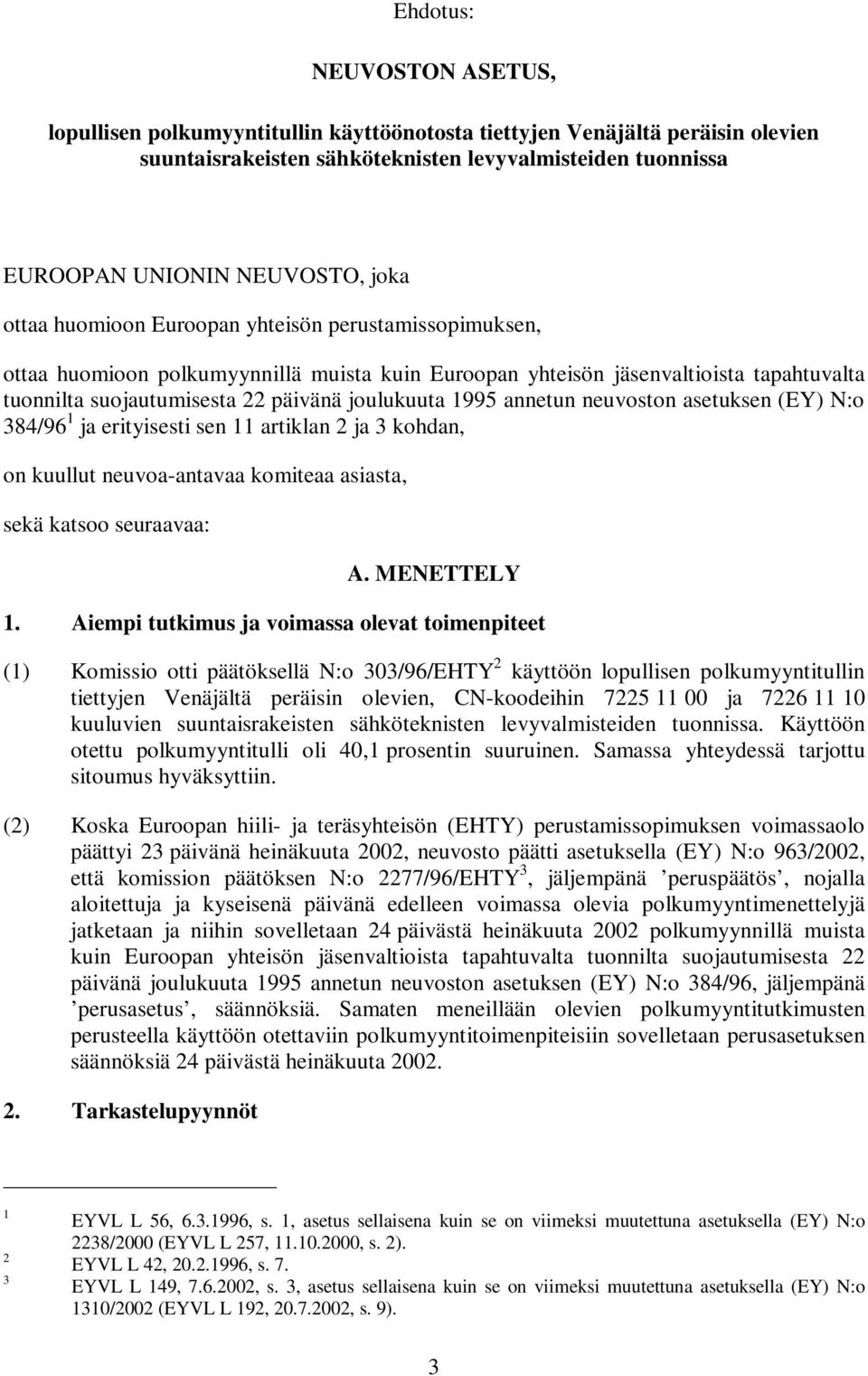 annetun neuvoston asetuksen (EY) N:o 384/96 1 ja erityisesti sen 11 artiklan 2 ja 3 kohdan, on kuullut neuvoa-antavaa komiteaa asiasta, sekä katsoo seuraavaa: A. MENETTELY 1.