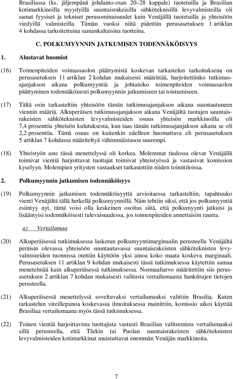 Venäjällä tuotetuilla ja yhteisöön viedyillä valmisteilla. Tämän vuoksi niitä pidettiin perusasetuksen 1 artiklan 4 kohdassa tarkoitettuina samankaltaisina tuotteina. 1. Alustavat huomiot C.