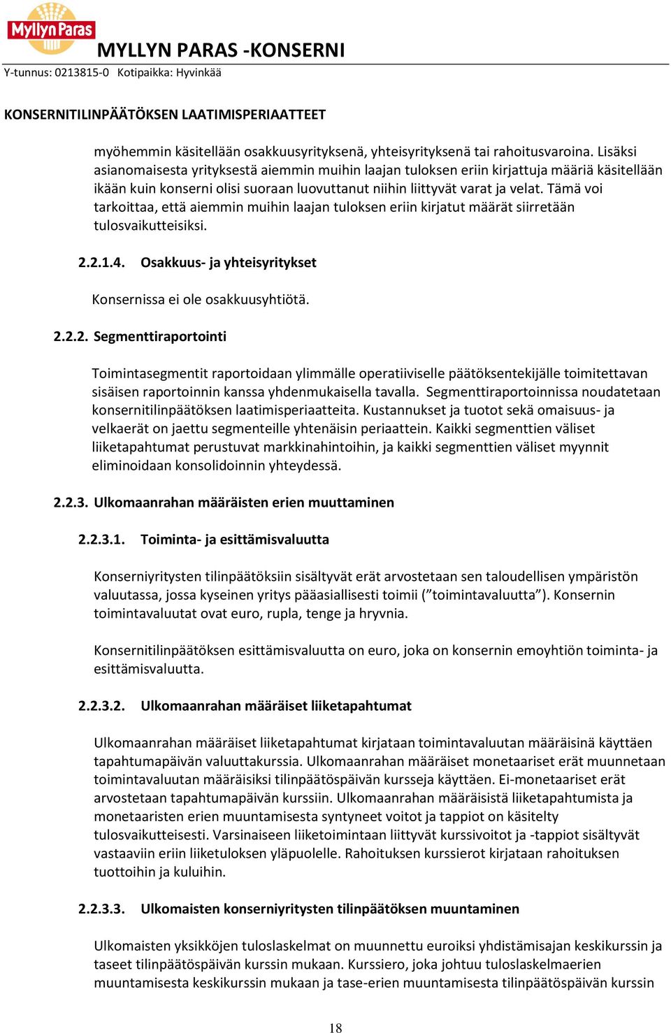 Tämä voi tarkoittaa, että aiemmin muihin laajan tuloksen eriin kirjatut määrät siirretään tulosvaikutteisiksi. 2.