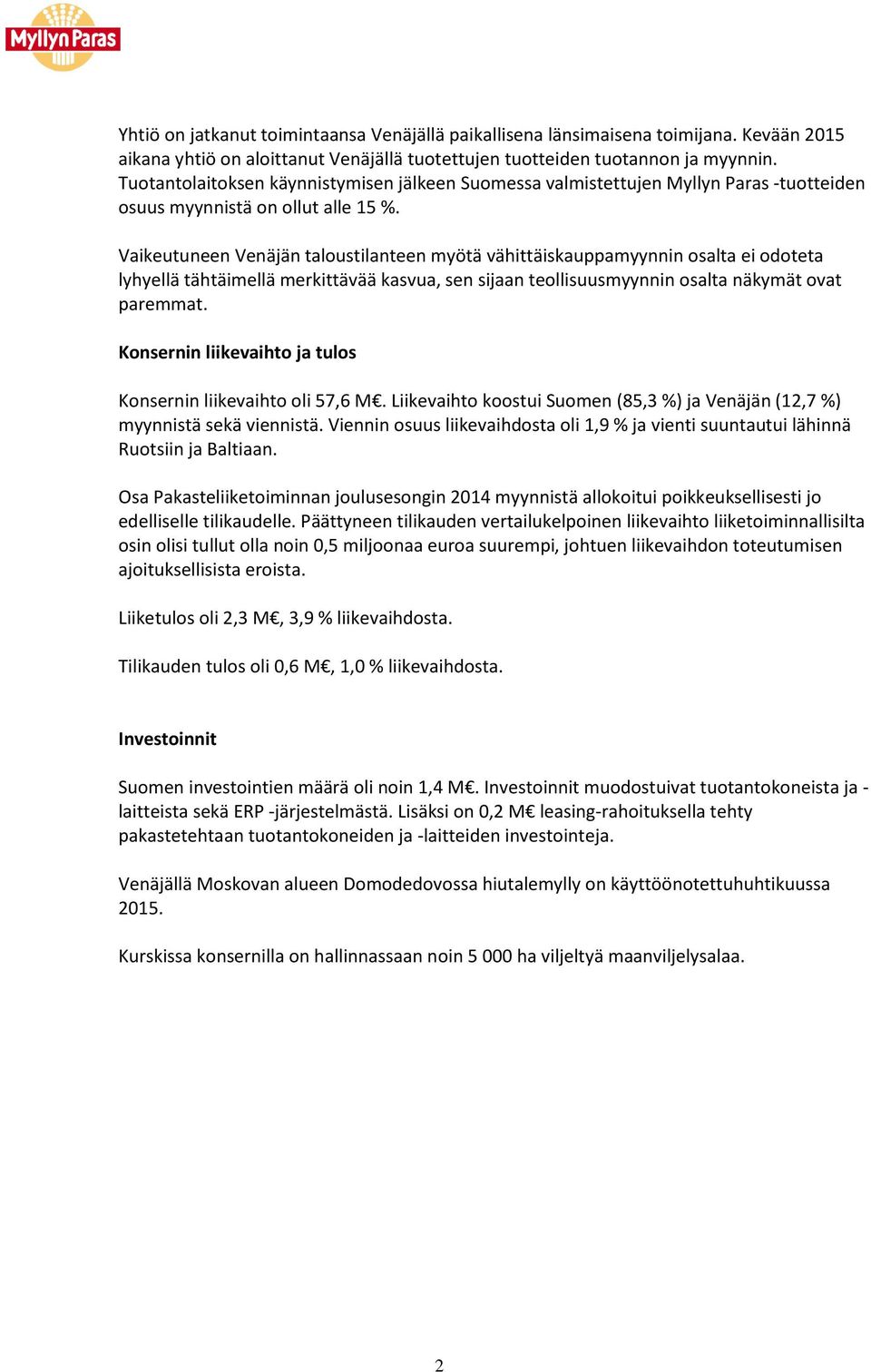 Vaikeutuneen Venäjän taloustilanteen myötä vähittäiskauppamyynnin osalta ei odoteta lyhyellä tähtäimellä merkittävää kasvua, sen sijaan teollisuusmyynnin osalta näkymät ovat paremmat.